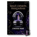 Holly Chase’in Öteki Hayatı - Cynthia Hand