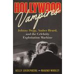 Hollywood Vampires: Johnny Depp, Amber Heard, and the Celebrity Exploitation Machine