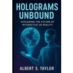 Holograms Unbound: Exploring the Future of Interactive 3D Reality