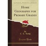Home Geography for Primary Grades (Classic Reprint) by Long, C. C. (2012) Paperback