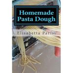 [Homemade Pasta Dough: How to make pasta dough for the best pasta dough recipe including pasta dough for ravioli and other fresh pasta dough recipe ideas] [By: Parisi, Elisabetta] [July, 2012]