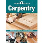 HomeSkills: Carpentry: An Introduction to Sawing, Drilling, Shaping & Joining Wood by Editors of Cool Springs Press (2013-08-01)