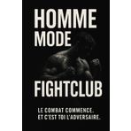 HOMME : MODE FIGHTCLUB - Le combat commence. Et c'est toi l'adversaire.: Développement personnel masculin, confiance, discipline, virilité moderne, ... et physique pour les hommes de 16 à 60 ans