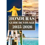 HONDURAS GUIDE DE VOYAGE 2025-2026 (COULEUR): Un voyage à travers les jungles sauvages, les côtes des Caraïbes et les richesses culturelles du secret le mieux gardé d'Amérique centrale