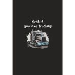 honk if you love trucking: drole Notebook for truckers whenever they start the engine and begin a new leg of their journey. Practical, compact design (6x9 in).A great gift idea for lorry drivers.