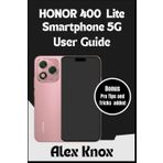 HONOR 400 Lite Smartphone 5G User Guide: The Complete User Manual for Beginners & Seniors to Master your new HONOR Smartphone: Expert Tips, Camera Settings, Troubleshooting, and Advanced Features