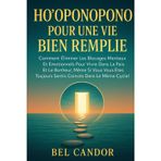 HO'OPONOPONO POUR UNE VIE BIEN REMPLIE: Comment éliminer les blocages mentaux et émotionnels pour vivre dans la paix et le bonheur, même si vous vous ... (ho'oponopono et lois spirituelles, Band 10)