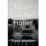Hope For The Holler: The Battle to Reform Foster Care in the Heart of Appalachia