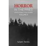 Horror in the Pines: Unexplainable True Stories, Volume 9