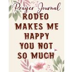 Horse Racing Makes Me Happy You Not So Much - Rodeo Family Prayer Journal: Biblical Gifts,, Prayerful Journal, Faith Based Gifts, Dayspring Planner 2021, Christian Accessories
