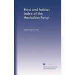 Host and habitat index of the Australian Fungi: Volume 1