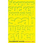 Household Words: Bloomers, Sucker, Bombshell, Scab, , Cyber by Stephanie A. Smith (2006-01-01)
