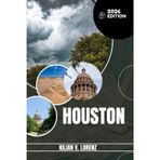 HOUSTON GUIDE DE VOYAGE: Découvrez les meilleurs endroits de Houston, les joyaux cachés, la vie nocturne, les aventures en plein air et la culture, ... pratiques et des informations locales