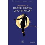 Houston, Houston Duyuyor Musun?-James Tiptree Jr