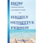 HOW A WOMAN OVER 40 CAN IMPROVE LIVING AS A HIGHLY SENSITIVE PERSON (HSP): 7 POWERFUL HABITS TO COPE WITH PAINFUL MEMORIES & TOXIC THOUGHTS BY REGULATING YOUR EMOTIONS