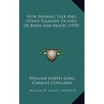 [(How Animals Talk and Other Pleasant Studies of Birds and Beasts (1919))] [Author: William Joseph Long] published on (September, 2010)