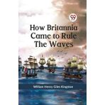 How Britannia Came to Rule the Waves