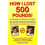 How I Lost 500 Pounds: The Chronicles of Reformed "Yo-Yo Dieter"