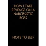 How I Take Revenge On A Narcissistic Boss NOTE TO SELF: Funny Saying Notebook On Background For The Office, Teammates, Staff Member, HR, Boss (6"x9" - 100 pages)