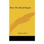 [(How the Dead Depart )] [Author: Katherine Bates] [May-2010]