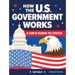 How the U.S. Government Works: A Kid's Guide to Civics