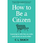 How to Be a Citizen: Six Lessons for a Brave New World