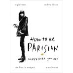 How To Be A Parisian : Wherever You Are - Anne Berest