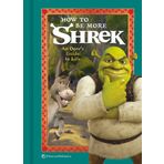 How to Be More Shrek: An Ogre's Guide to Life