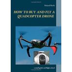 How to buy and fly a quadcopter drone by Roland B??chi (2016-01-06)