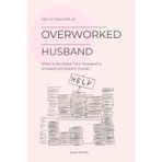 How to Deal with an Overworked Husband & What to Do When Your Husband Is Stressed and Distant (Guide)
