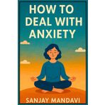 How to Deal with Anxiety? (Mental Health Books By Sanjay Mandavi, Band 1)