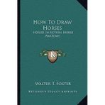 [(How to Draw Horses: Horses in Action, Horse Anatomy)] [Author: Walter T Foster] published on (September, 2010)