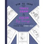How To Draw: Trace, Draw & Color Big Feelings: Finish The Other Half Drawing Book (How To Draw: TRACE, DRAW, And COLOR)