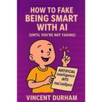 How to Fake Being Smart With AI: (Until You're Not Faking)