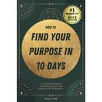 How to find your purpose in 10 days: A 10-day guided journal experience to uncover your passions, gifts, and purpose.