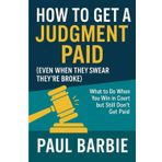 How to Get a Judgment Paid (Even When They Swear They're Broke): What to Do When You Win in Court but Still Don’t Get Paid (Real Life Legal Survival)