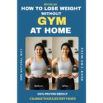 How to lose weight without gym at home, Lose weight without exercise, effective fat loss tips: Healthy diet plans, simple home workouts, and proven methods to burn fat & stay fit without a gym