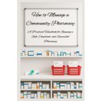 How to Manage a Community Pharmacy: A Practical Handbook for Running a Safe, Compliant, and Successful Pharmacy