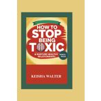 How to stop being toxic and nurture healthy relationships: The 3 in 1 Practical Tools for Couples to Rebuild Trust and Foster Real Love for lasting change and emotional recovery.