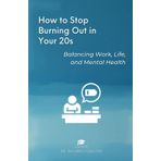 How to Stop Burning Out in Your 20s: Balance Work, Life, and Mental Health (How to Do Everything)