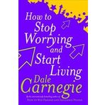How To Stop Worrying And Start Living - Dale Carnegie