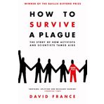How to Survive a Plague: The Story of How Activists and Scientists Tamed AIDS