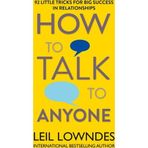 How to Talk to Anyone 92 Little Tricks For Big Success In Relationships - Leil Lowndes