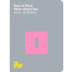 How To Think More About Sex : School Of Life - Alain De Botton
