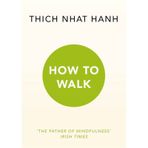 How To Walk - Thich Nhat Hanh