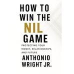 How to Win the NIL Game: Protecting Your Money, Relationships, and Future