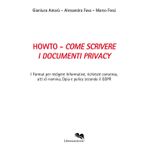 Howto. Come scrivere i documenti privacy. I format per redigere informative, richieste consenso, atti di nomina, Dpia e policy secondo il GDPR (Compliance)