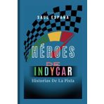 Héroes De Indycar: Historias De La Pista