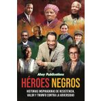 Héroes negros: Historias inspiradoras de resistencia, valor y triunfo contra la adversidad