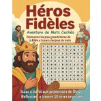 Héros Fidèles: Aventures de Mots Cachés: Decouvrez les plus grands Héros de la Bible a travers des jeux de mots | Aider des Enfants a aimer La Bible ... Cadeaux Ideal pour enfants | (French Edition)